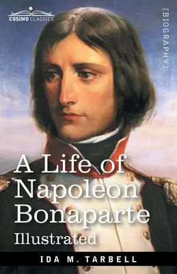 Życie Napoleona Bonaparte: Ze szkicem Józefiny, cesarzowej Francuzów - A Life of Napoleon Bonaparte: With a sketch of Josephine, Empress of the French