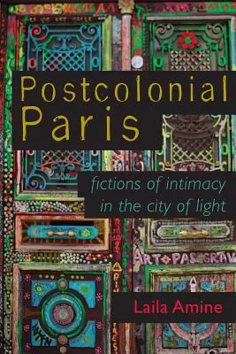 Postkolonialny Paryż: Fikcje intymności w Mieście Światła - Postcolonial Paris: Fictions of Intimacy in the City of Light