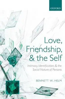 Miłość, przyjaźń i jaźń: intymność, identyfikacja i społeczna natura osób - Love, Friendship, and the Self: Intimacy, Identification, and the Social Nature of Persons