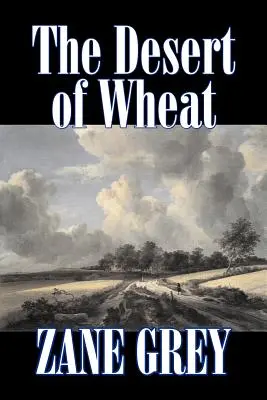 Pustynia pszenicy Zane Grey, Beletrystyka, Westerny - The Desert of Wheat by Zane Grey, Fiction, Westerns