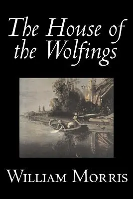 The House of the Wolfings Wiliama Morrisa, fantastyka, klasyka, baśnie, podania ludowe, legendy i mitologia - The House of the Wolfings by Wiliam Morris, Fiction, Fantasy, Classics, Fairy Tales, Folk Tales, Legends & Mythology