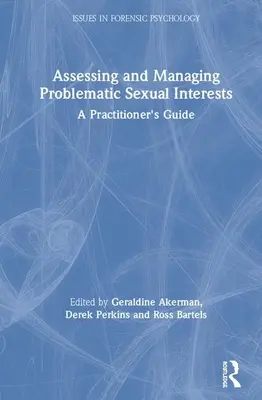 Ocena i zarządzanie problematycznymi zainteresowaniami seksualnymi: Podręcznik praktyka - Assessing and Managing Problematic Sexual Interests: A Practitioner's Guide