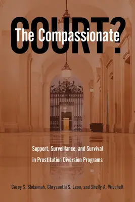 Współczujący sąd? Wsparcie, nadzór i przetrwanie w programach resocjalizacji prostytutek - The Compassionate Court?: Support, Surveillance, and Survival in Prostitution Diversion Programs