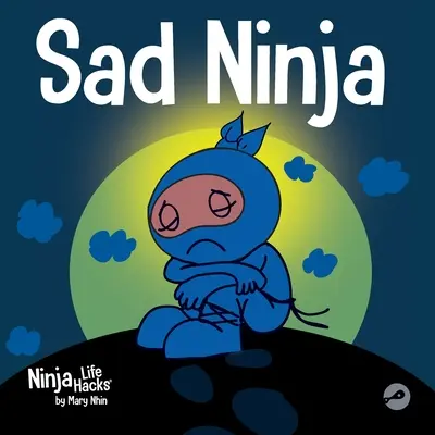 Smutny ninja: książka dla dzieci o radzeniu sobie ze stratą i żałobą - Sad Ninja: A Children's Book About Dealing with Loss and Grief