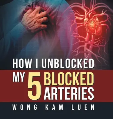 Jak odblokowałem 5 zablokowanych tętnic - How I Unblocked My 5 Blocked Arteries