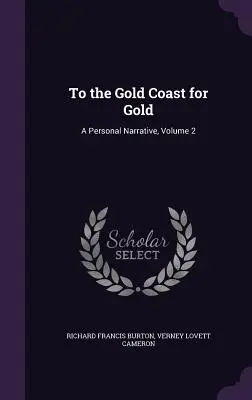 Na Złote Wybrzeże po złoto: Osobista narracja, tom 2 - To the Gold Coast for Gold: A Personal Narrative, Volume 2