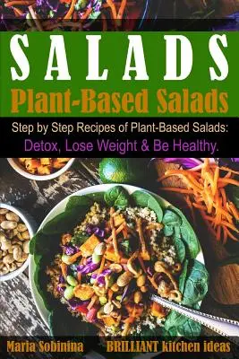 Sałatki: Przepisy krok po kroku na sałatki roślinne. Detoks, utrata wagi i zdrowie. - Salads: Step by Step Recipes of Plant-Based Salads. Detox, Lose Weight & Be Healthy.