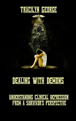 Radzenie sobie z demonami: Zrozumienie depresji klinicznej z perspektywy ocalałego - Dealing with Demons: Understanding Clinical Depression from a Survivor's Perspective