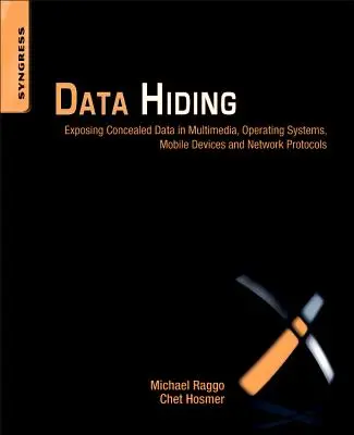 Ukrywanie danych: Ujawnianie ukrytych danych w multimediach, systemach operacyjnych, urządzeniach mobilnych i protokołach sieciowych - Data Hiding: Exposing Concealed Data in Multimedia, Operating Systems, Mobile Devices and Network Protocols