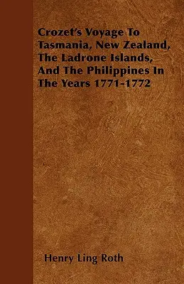 Podróż Crozeta na Tasmanię, Nową Zelandię, Wyspy Ladrone i Filipiny w latach 1771-1772 - Crozet's Voyage To Tasmania, New Zealand, The Ladrone Islands, And The Philippines In The Years 1771-1772
