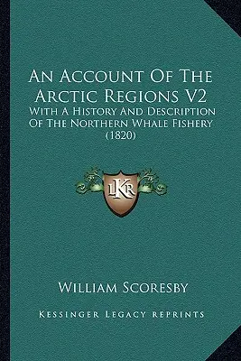 An Account Of The Arctic Regions V2: Z historią i opisem północnych połowów wielorybów (1820) - An Account Of The Arctic Regions V2: With A History And Description Of The Northern Whale Fishery (1820)