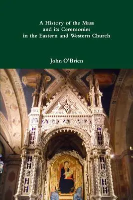 Historia mszy i jej ceremonii w Kościele wschodnim i zachodnim - A History of the Mass and its Ceremonies in the Eastern and Western Church