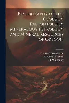 Bibliografia geologii, paleontologii, mineralogii, petrologii i zasobów mineralnych stanu Oregon - Bibliography of the Geology Paleontology Mineralogy Petrology and Mineral Resources of Oregon