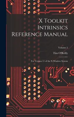 X Toolkit Intrinsics Reference Manual: Dla wersji 11 systemu X Window; Tom 5 - X Toolkit Intrinsics Reference Manual: For Version 11 of the X Window System; Volume 5