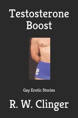 Testosteron Boost: Gejowskie historie erotyczne - Testosterone Boost: Gay Erotic Stories