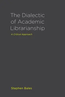 Dialektyka bibliotekarstwa akademickiego: A Critical Approach - The Dialectic of Academic Librarianship: A Critical Approach