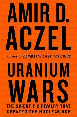 Wojny uranowe: naukowa rywalizacja, która stworzyła erę nuklearną - Uranium Wars: The Scientific Rivalry That Created the Nuclear Age