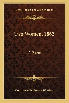 Dwie kobiety, 1862: Wiersz - Two Women, 1862: A Poem