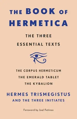 Księga Hermetica: Trzy podstawowe teksty: Corpus Hermeticum, Szmaragdowa Tablica, Kybalion - The Book of Hermetica: The Three Essential Texts: The Corpus Hermeticum, the Emerald Tablet, the Kybalion