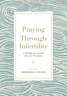 Modlitwa przez niepłodność: 90-dniowa modlitwa dla mężczyzn i kobiet - Praying Through Infertility: A 90-Day Devotional for Men and Women