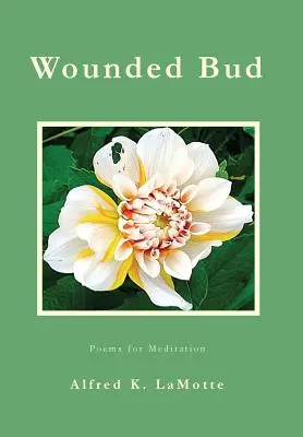 Wounded Bud: Wiersze do medytacji - Wounded Bud: Poems for Meditation