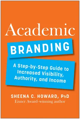 Branding akademicki: Przewodnik krok po kroku, jak zwiększyć widoczność, autorytet i dochody - Academic Branding: A Step-By-Step Guide to Increased Visibility, Authority, and Income