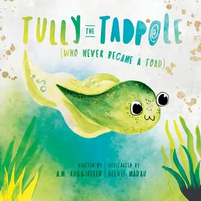 Kijanka Tully (która nigdy nie została ropuchą) - Tully The Tadpole (Who Never Became A Toad)