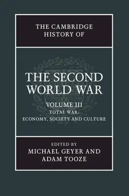 The Cambridge History of the Second World War, Volume 3: Wojna totalna: gospodarka, społeczeństwo i kultura - The Cambridge History of the Second World War, Volume 3: Total War: Economy, Society and Culture