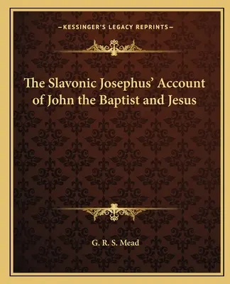 Słowiańska relacja Józefa Flawiusza o Janie Chrzcicielu i Jezusie - The Slavonic Josephus' Account of John the Baptist and Jesus