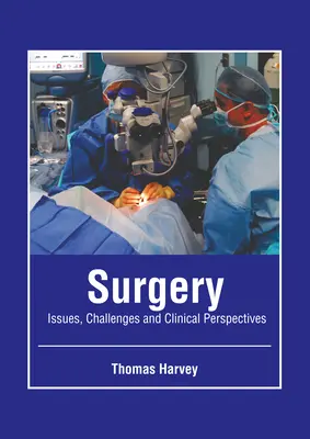 Chirurgia: Problemy, wyzwania i perspektywy kliniczne - Surgery: Issues, Challenges and Clinical Perspectives