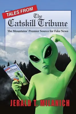 Opowieści z Catskill Tribune: Najlepsze źródło fałszywych wiadomości w górach - Tales from the Catskill Tribune: The Mountains' Premier Source for Fake News