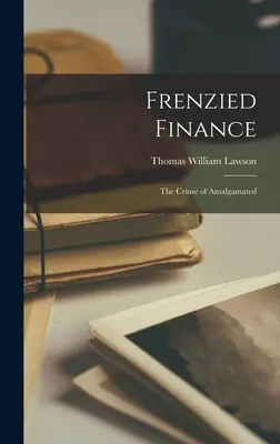 Szalone finanse: Zbrodnia Amalgamatu - Frenzied Finance: The Crime of Amalgamated