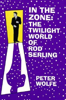 W strefie: Świat zmierzchu Roda Serlinga - In the Zone: The Twilight World of Rod Serling