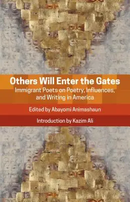 Inni wejdą przez bramy: Poeci imigranci o poezji, wpływach i pisaniu w Ameryce - Others Will Enter the Gates: Immigrant Poets on Poetry, Influences, and Writing in America