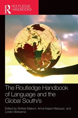 The Routledge Handbook of Language and the Global South/s (Podręcznik języka i globalnego Południa) - The Routledge Handbook of Language and the Global South/s