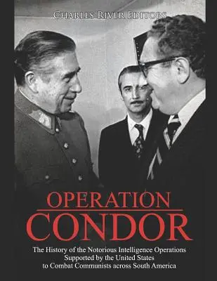 Operacja Kondor: Historia niesławnych operacji wywiadowczych wspieranych przez Stany Zjednoczone w celu zwalczania komunistów na południu kraju - Operation Condor: The History of the Notorious Intelligence Operations Supported by the United States to Combat Communists across South