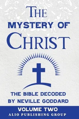 Tajemnica Chrystusa: Biblia rozszyfrowana przez Neville'a Goddarda: Tom drugi - The Mystery of Christ the Bible Decoded by Neville Goddard: Volume Two