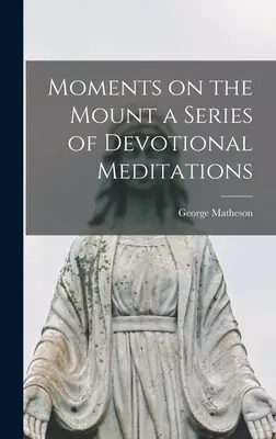 Chwile na górze: seria medytacji nabożnych - Moments on the Mount a Series of Devotional Meditations