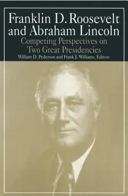 Franklin D. Roosevelt i Abraham Lincoln: Konkurujące perspektywy dwóch wielkich prezydentur - Franklin D.Roosevelt and Abraham Lincoln: Competing Perspectives on Two Great Presidencies