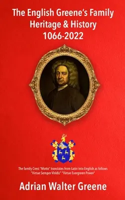 Dziedzictwo i historia angielskiej rodziny Greene'ów 1066-2022 - The English Greene's Family Heritage and History 1066-2022