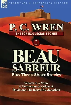 Opowieści Legii Cudzoziemskiej 2: Beau Sabreur plus trzy opowiadania: What's in a Name, a Gentleman of Colour & David and His Incredible Jonathan - The Foreign Legion Stories 2: Beau Sabreur Plus Three Short Stories: What's in a Name, a Gentleman of Colour & David and His Incredible Jonathan