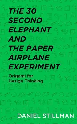 Eksperyment z 30-sekundowym słoniem i papierowym samolotem: Origami dla myślenia projektowego - The 30 Second Elephant and the Paper Airplane Experiment: Origami for Design Thinking