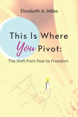 This is Where You Pivot: Przejście od strachu do wolności - This is Where You Pivot: The Shift From Fear to Freedom