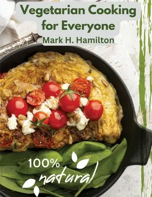 Wegetariańskie gotowanie dla każdego: Świeży przewodnik po dobrym odżywianiu - Vegetarian Cooking for Everyone: A Fresh Guide to Eating Well