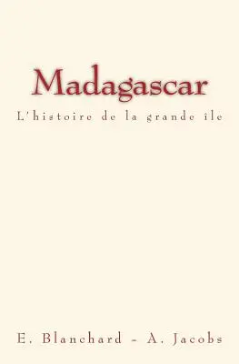 Madagaskar: L'histoire de la grande le - Madagascar: L'histoire de la grande le