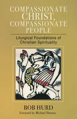 Współczujący Chrystus, współczujący ludzie: Liturgiczne podstawy duchowości chrześcijańskiej - Compassionate Christ, Compassionate People: Liturgical Foundations of Christian Spirituality