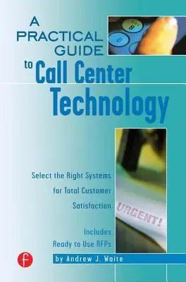 Praktyczny przewodnik po technologii call center: Wybierz odpowiednie systemy dla pełnej satysfakcji klienta - A Practical Guide to Call Center Technology: Select the Right Systems for Total Customer Satisfaction