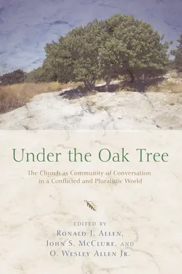 Pod dębem: Kościół jako wspólnota rozmowy w skonfliktowanym i pluralistycznym świecie - Under the Oak Tree: The Church as Community of Conversation in a Conflicted and Pluralistic World