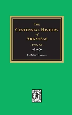 Stuletnia historia Arkansas - tom #3 - Centennial History of Arkansas - Volume #3