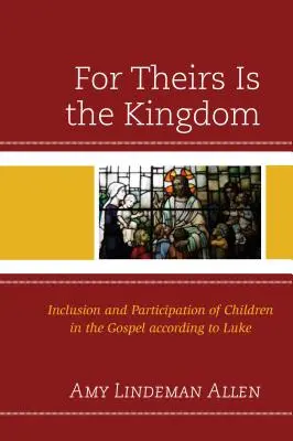 Do nich należy Królestwo: Włączenie i uczestnictwo dzieci w Ewangelii według Łukasza - For Theirs Is the Kingdom: Inclusion and Participation of Children in the Gospel according to Luke